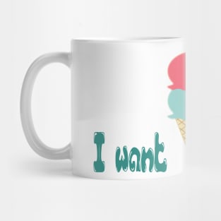 I want Ice Cream T Shirts - Funny Summer T Shirt - Funny Gifts Ice Cream Mug